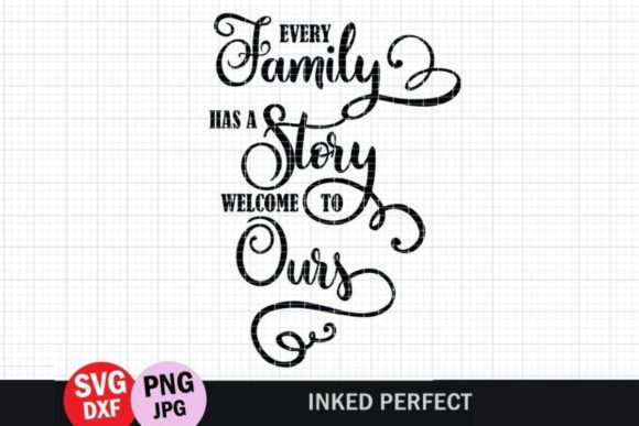 Every Family Has a Story Welcome to Ours Graphics