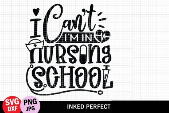 I Can’t, I’m In Nursing School Graphics