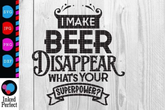 I Make Beer Disappear — Superpower Graphics for Crafts