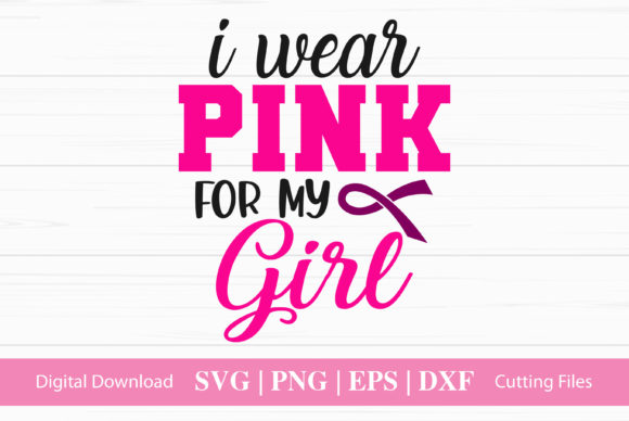 I Wear Pink for My Girl: Graphics & Crafts
