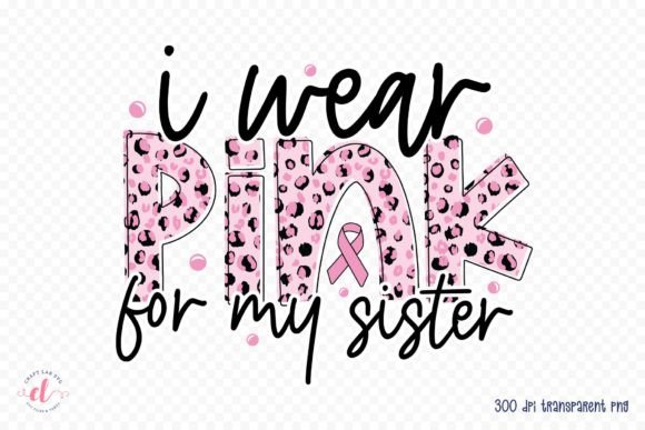 I Wear Pink for My Sister PNG, JPG, PDF