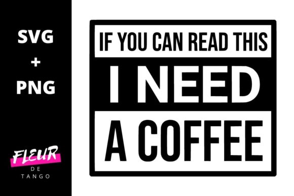 If You Can Read This I Need a Coffee