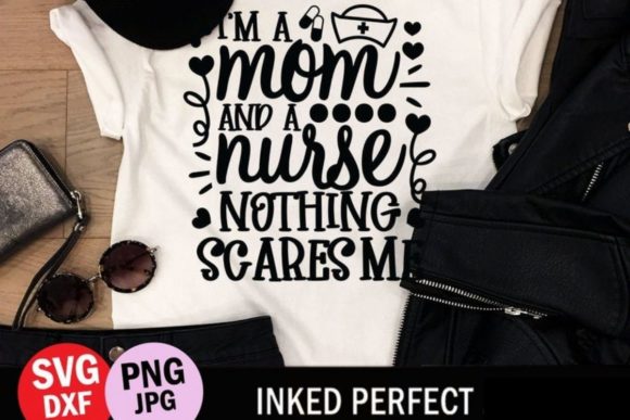 I’m a Mom and a Nurse—Nothing Scares Me Graphics