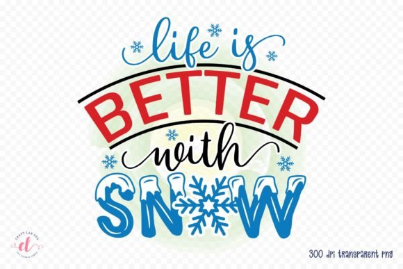 Life is Better with Snow Winter PNG: Graphics for Crafts