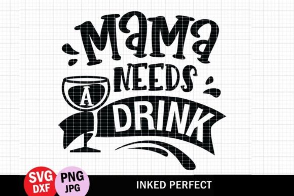 Mama Needs a Drink Graphics for Crafts