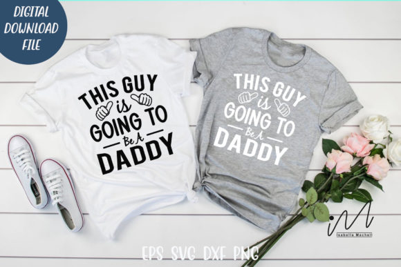 This Guy Is Going to Be a Daddy T-Shirt: Graphics for Crafts & Content